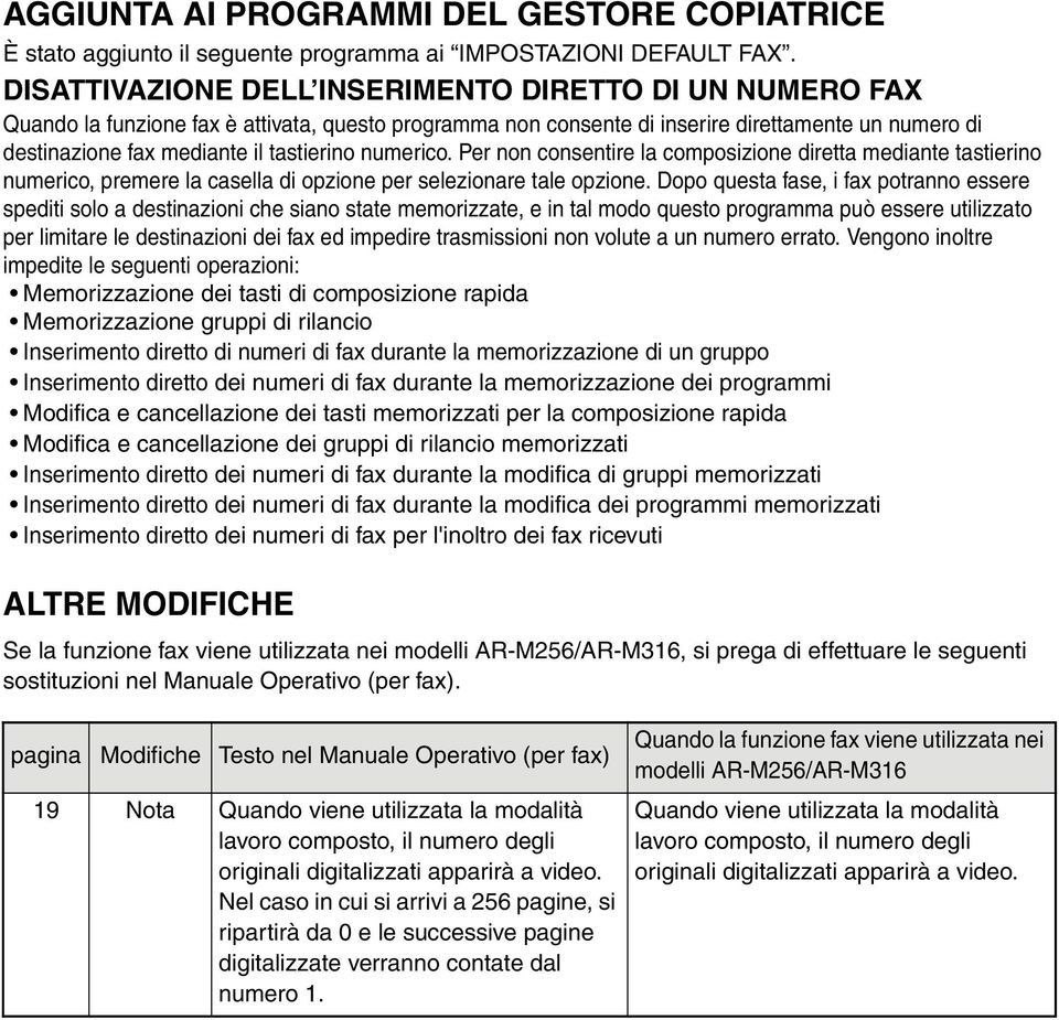 numerico. Per non consentire la composizione diretta mediante tastierino numerico, premere la casella di opzione per selezionare tale opzione.