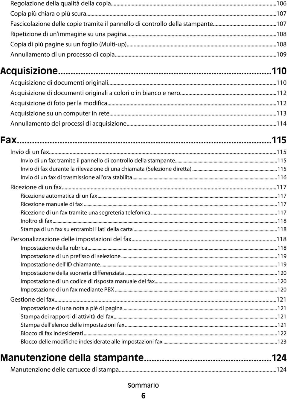 ..110 Acquisizione di documenti originali a colori o in bianco e nero...112 Acquisizione di foto per la modifica...112 Acquisizione su un computer in rete.