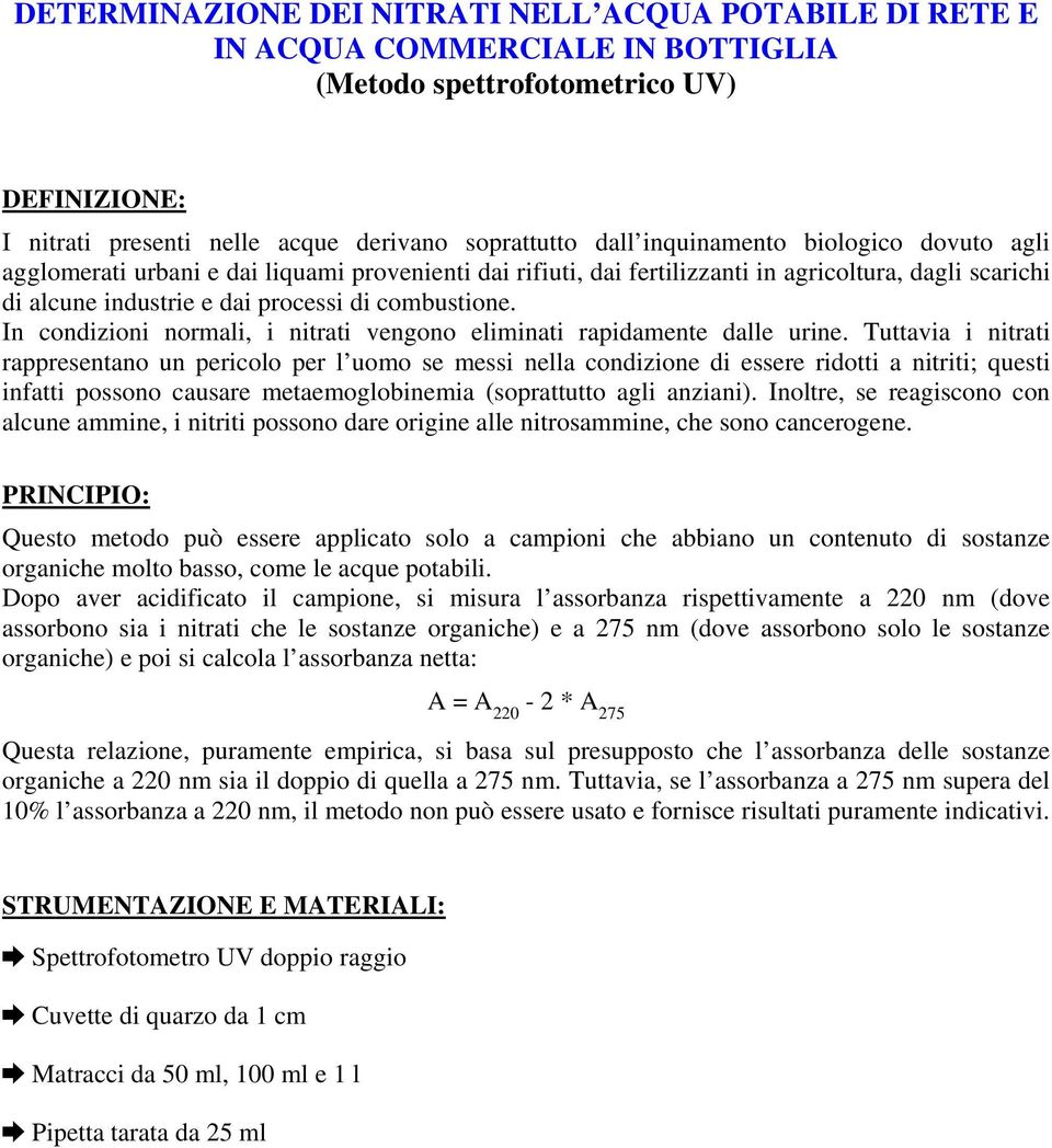 In condizioni normali, i nitrati vengono eliminati rapidamente dalle urine.