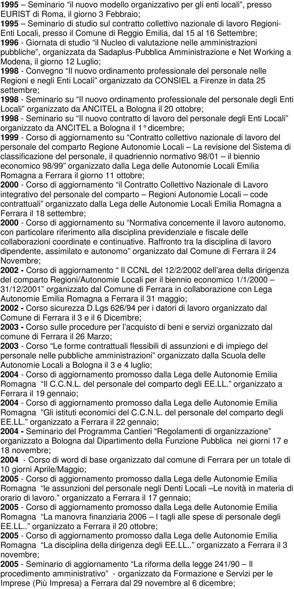 e Net Working a Modena, il giorno 12 Luglio; 1998 - Convegno Il nuovo ordinamento professionale del personale nelle Regioni e negli Enti Locali organizzato da CONSIEL a Firenze in data 25 settembre;