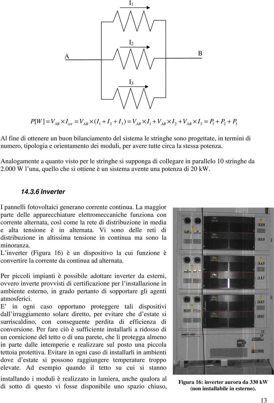 000 W l una, quello che si ottiene è un sistema avente una potenza di 20 kw. 14.3.6 Inverter I pannelli fotovoltaici generano corrente continua.