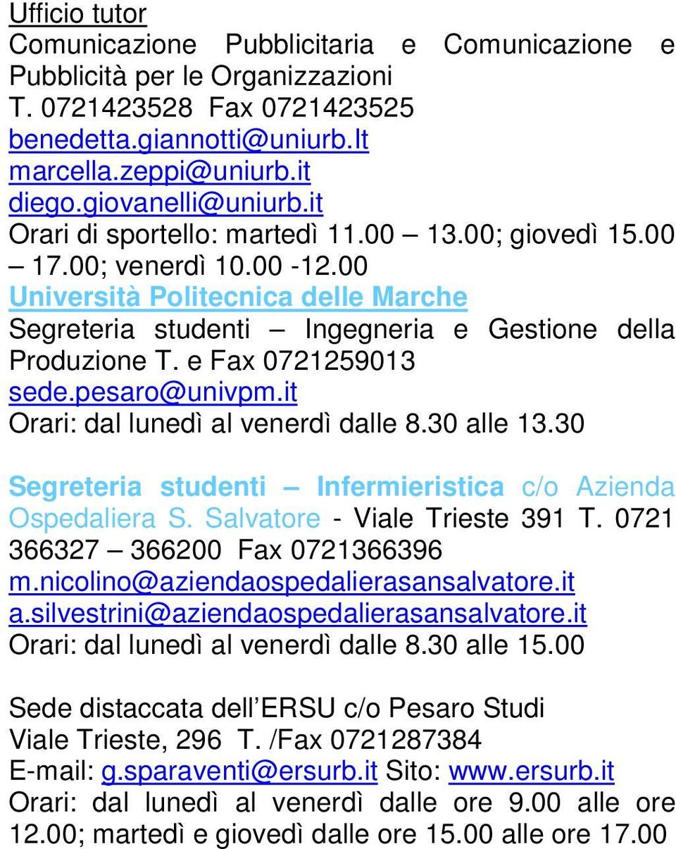 e Fax 0721259013 sede.pesaro@univpm.it Orari: dal lunedì al venerdì dalle 8.30 alle 13.30 Segreteria studenti Infermieristica c/o Azienda Ospedaliera S. Salvatore - Viale Trieste 391 T.