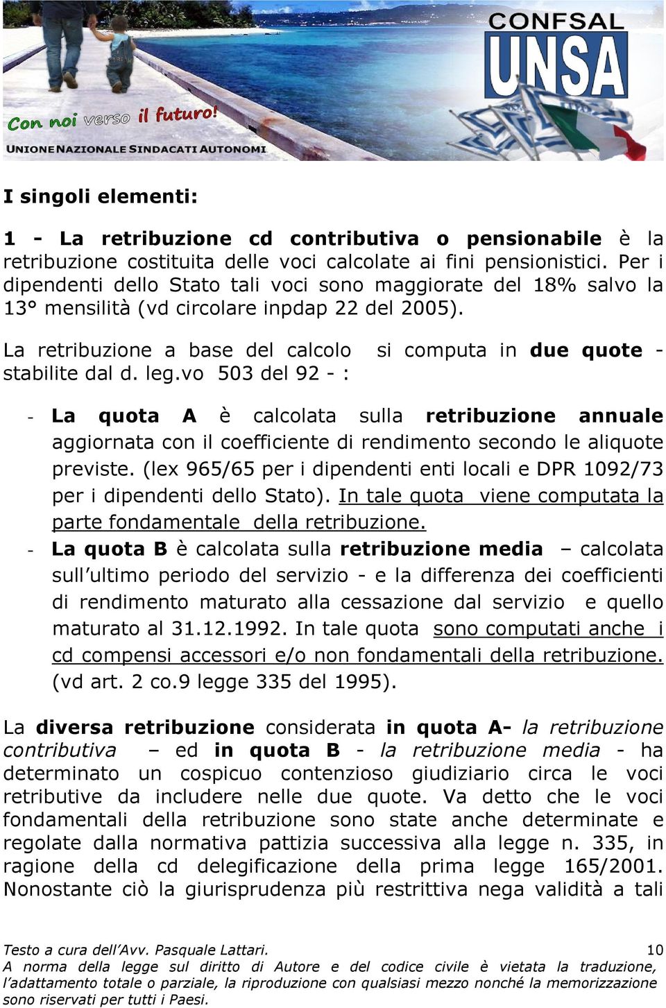 leg.vo 503 del 92 - : - La quota A è calcolata sulla retribuzione annuale aggiornata con il coefficiente di rendimento secondo le aliquote previste.