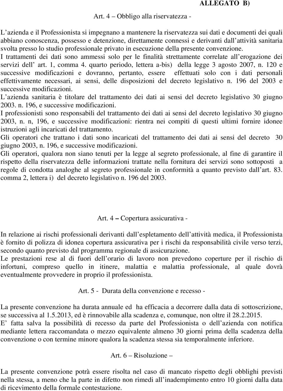 derivanti dall attività sanitaria svolta presso lo studio professionale privato in esecuzione della presente convenzione.