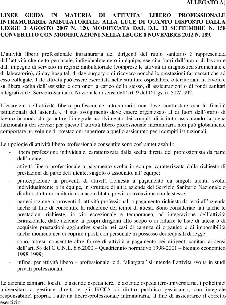 L attività libero professionale intramuraria dei dirigenti del ruolo sanitario è rappresentata dall attività che detto personale, individualmente o in équipe, esercita fuori dall orario di lavoro e