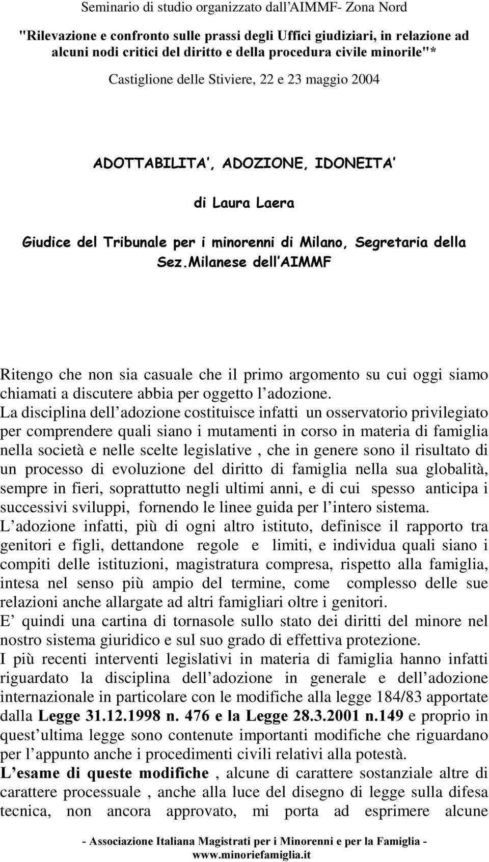 argomento su cui oggi siamo chiamati a discutere abbia per oggetto l adozione.