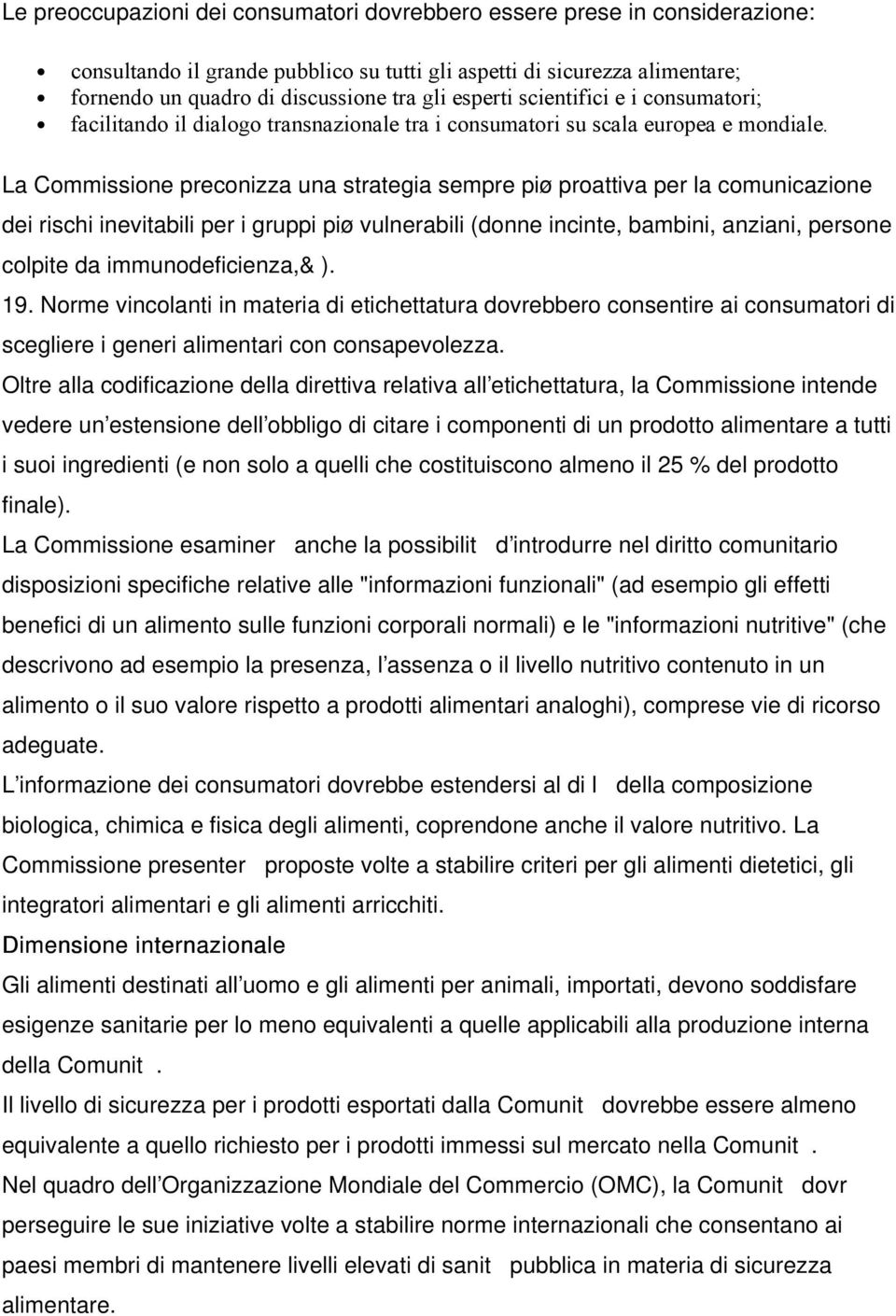 La Commissione preconizza una strategia sempre piø proattiva per la comunicazione dei rischi inevitabili per i gruppi piø vulnerabili (donne incinte, bambini, anziani, persone colpite da