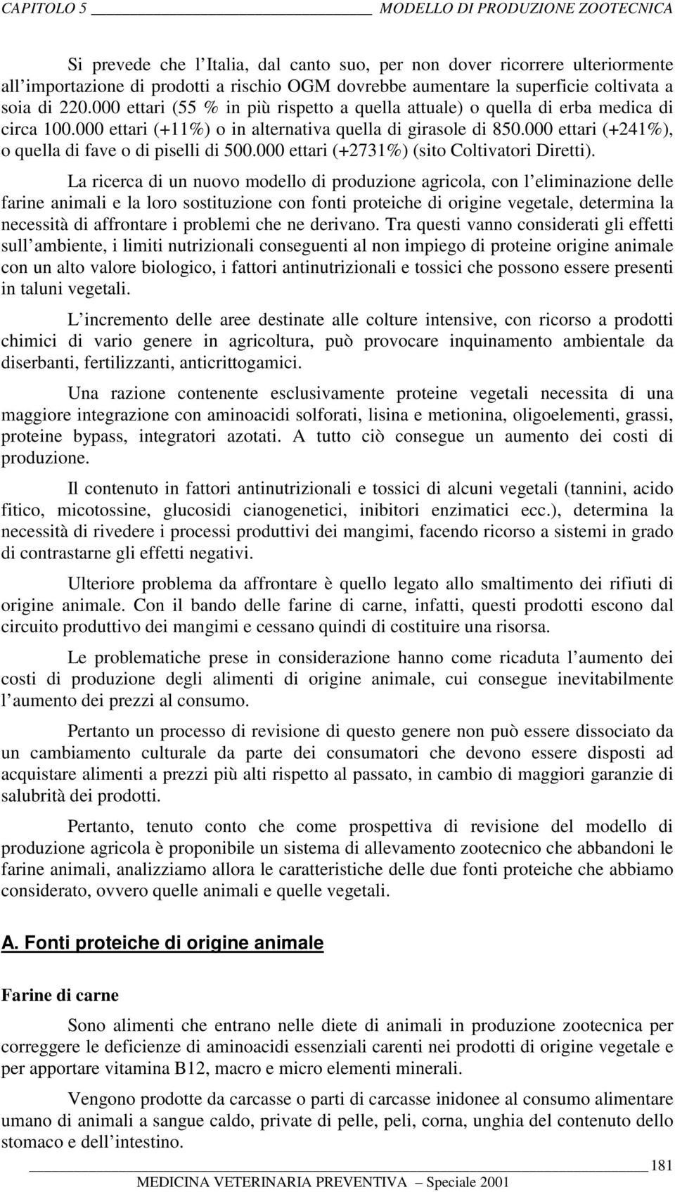 000 ettari (+241%), o quella di fave o di piselli di 500.000 ettari (+2731%) (sito Coltivatori Diretti).