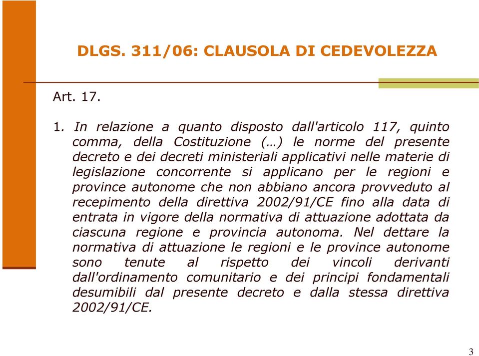 legislazione concorrente si applicano per le regioni e province autonome che non abbiano ancora provveduto al recepimento della direttiva 2002/91/CE fino alla data di entrata in