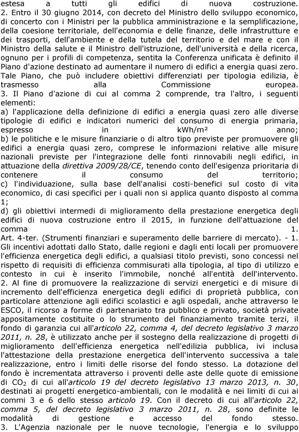 e delle finanze, delle infrastrutture e dei trasporti, dell'ambiente e della tutela del territorio e del mare e con il Ministro della salute e il Ministro dell'istruzione, dell'università e della