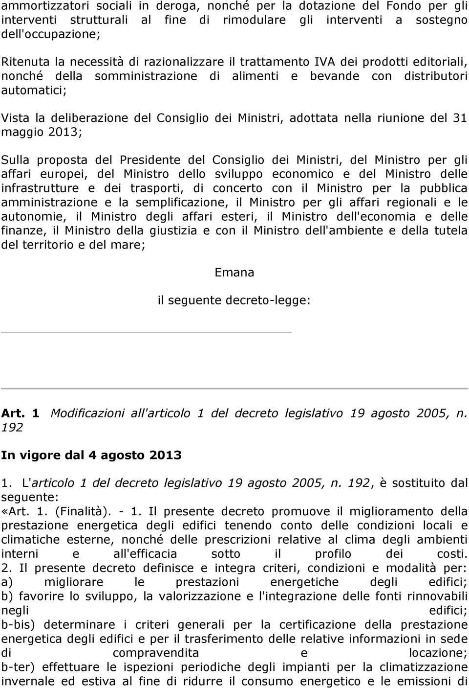 nella riunione del 31 maggio 2013; Sulla proposta del Presidente del Consiglio dei Ministri, del Ministro per gli affari europei, del Ministro dello sviluppo economico e del Ministro delle