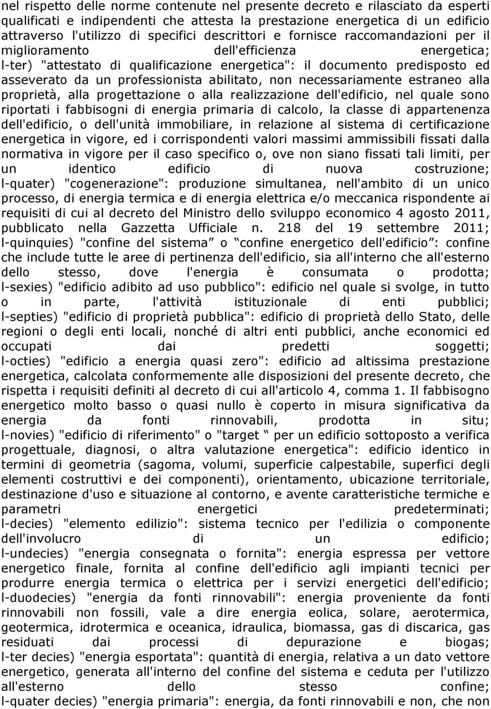 abilitato, non necessariamente estraneo alla proprietà, alla progettazione o alla realizzazione dell'edificio, nel quale sono riportati i fabbisogni di energia primaria di calcolo, la classe di