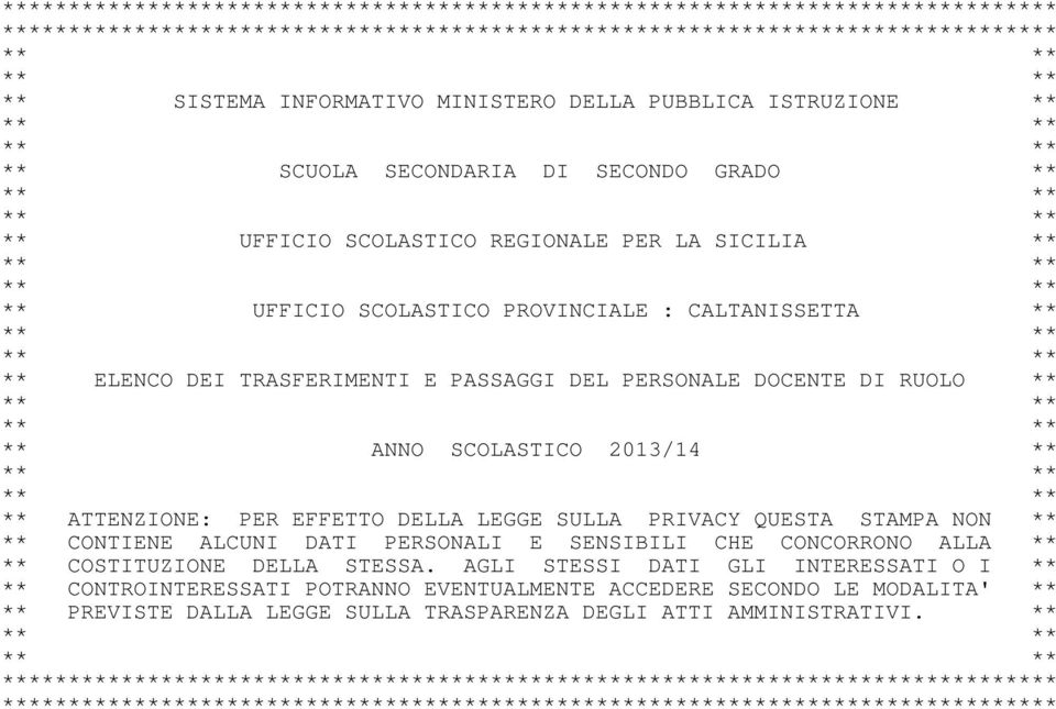 : CALTANISSETTA ** ** ** ** ** ** ELENCO DEI TRASFERIMENTI E PASSAGGI DEL PERSONALE DOCENTE DI RUOLO ** ** ** ** ** ** ANNO SCOLASTICO 2013/14 ** ** ** ** ** ** ATTENZIONE: PER EFFETTO DELLA LEGGE