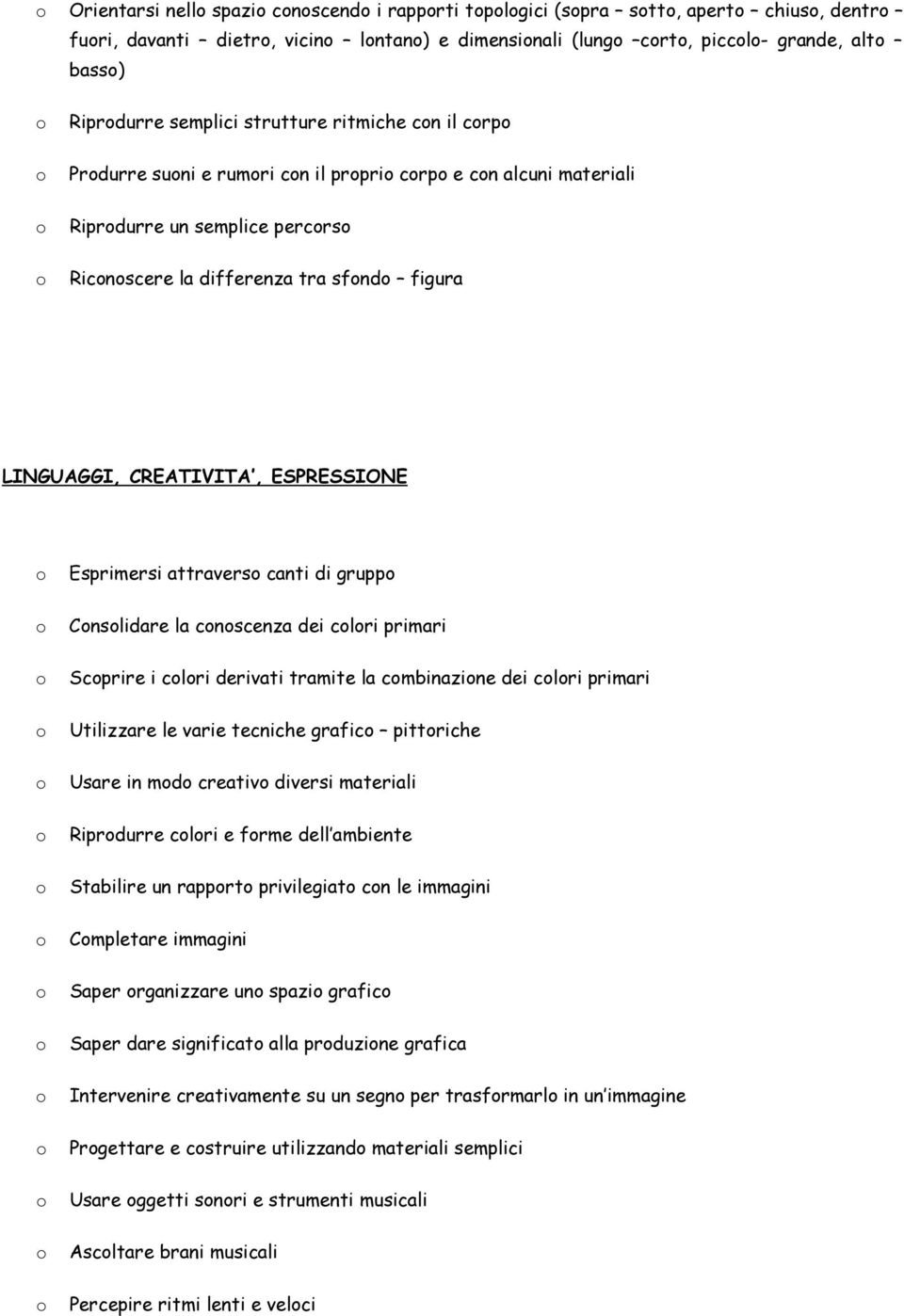 di grupp Cnslidare la cnscenza dei clri primari Scprire i clri derivati tramite la cmbinazine dei clri primari Utilizzare le varie tecniche grafic pittriche Usare in md creativ diversi materiali