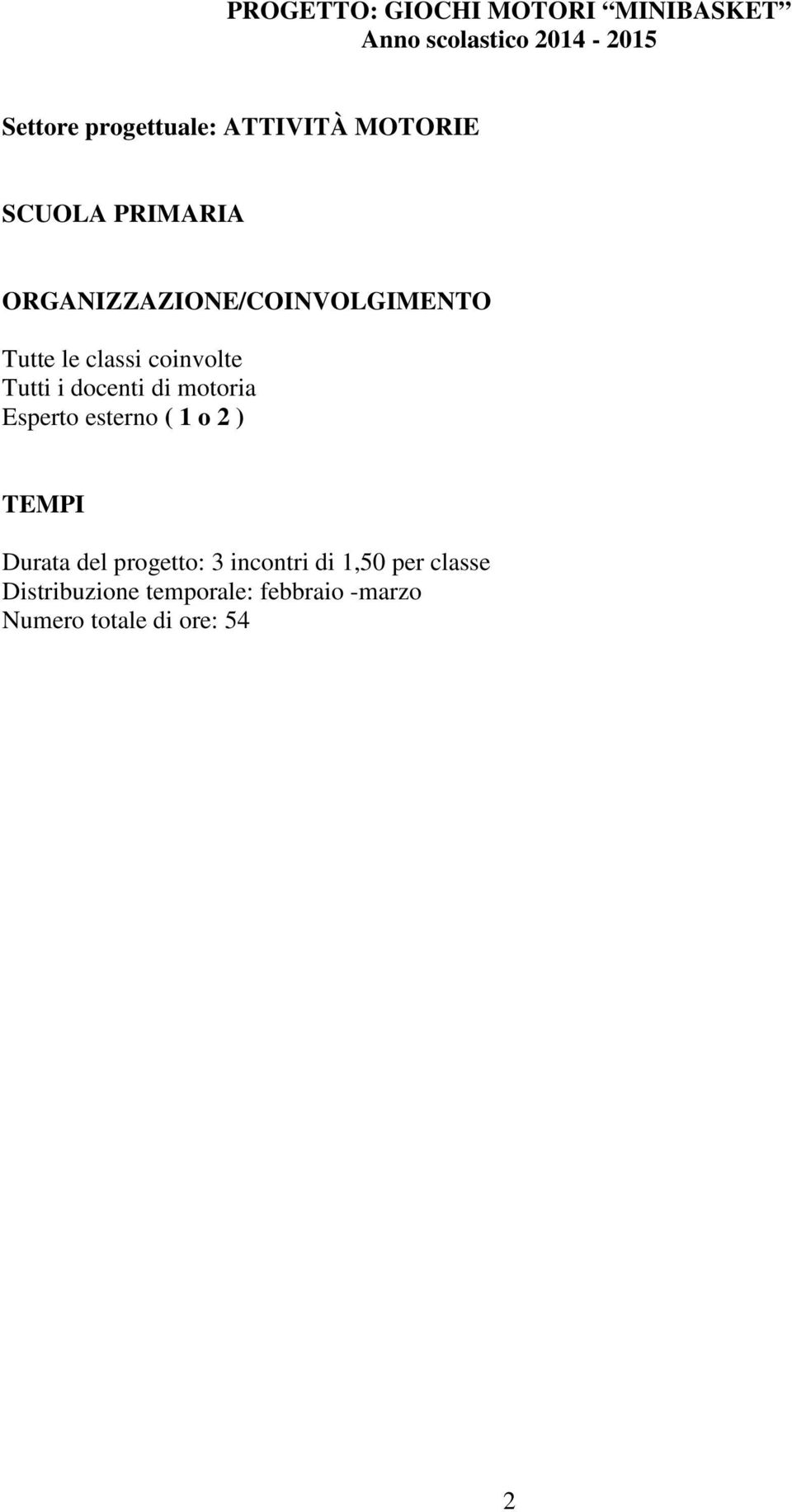 i docenti di motoria Esperto esterno ( 1 o 2 ) Durata del progetto: 3