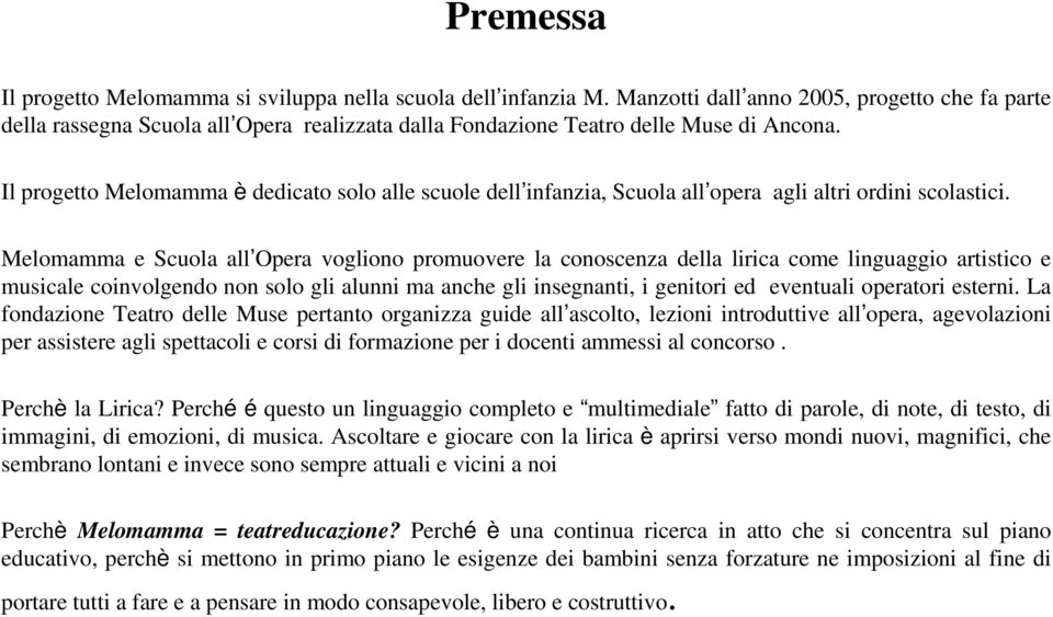 Il progetto Melomamma è dedicato solo alle scuole dell infanzia, Scuola all opera agli altri ordini scolastici.