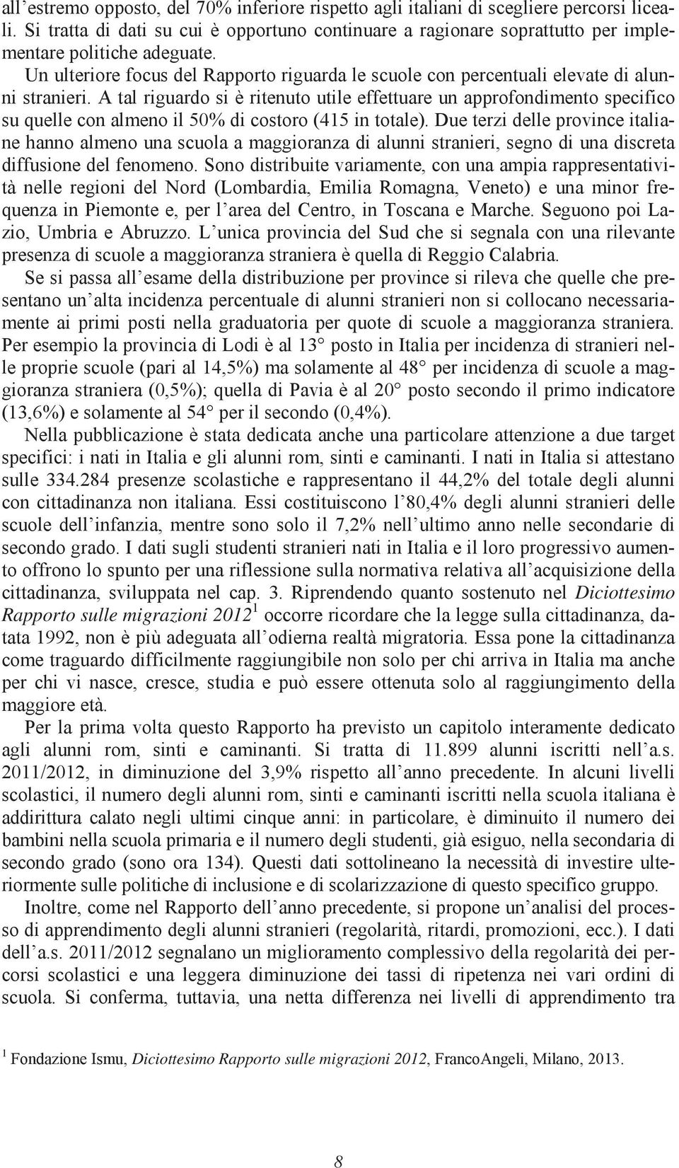 Un ulteriore focus del Rapporto riguarda le scuole con percentuali elevate di alunni stranieri.