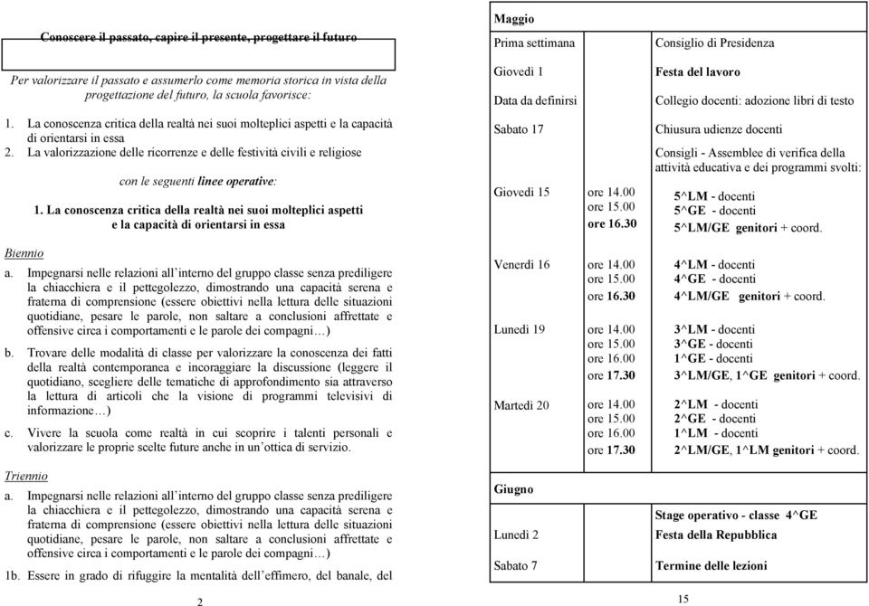 La valorizzazione delle ricorrenze e delle festività civili e religiose con le seguenti linee operative: 1.