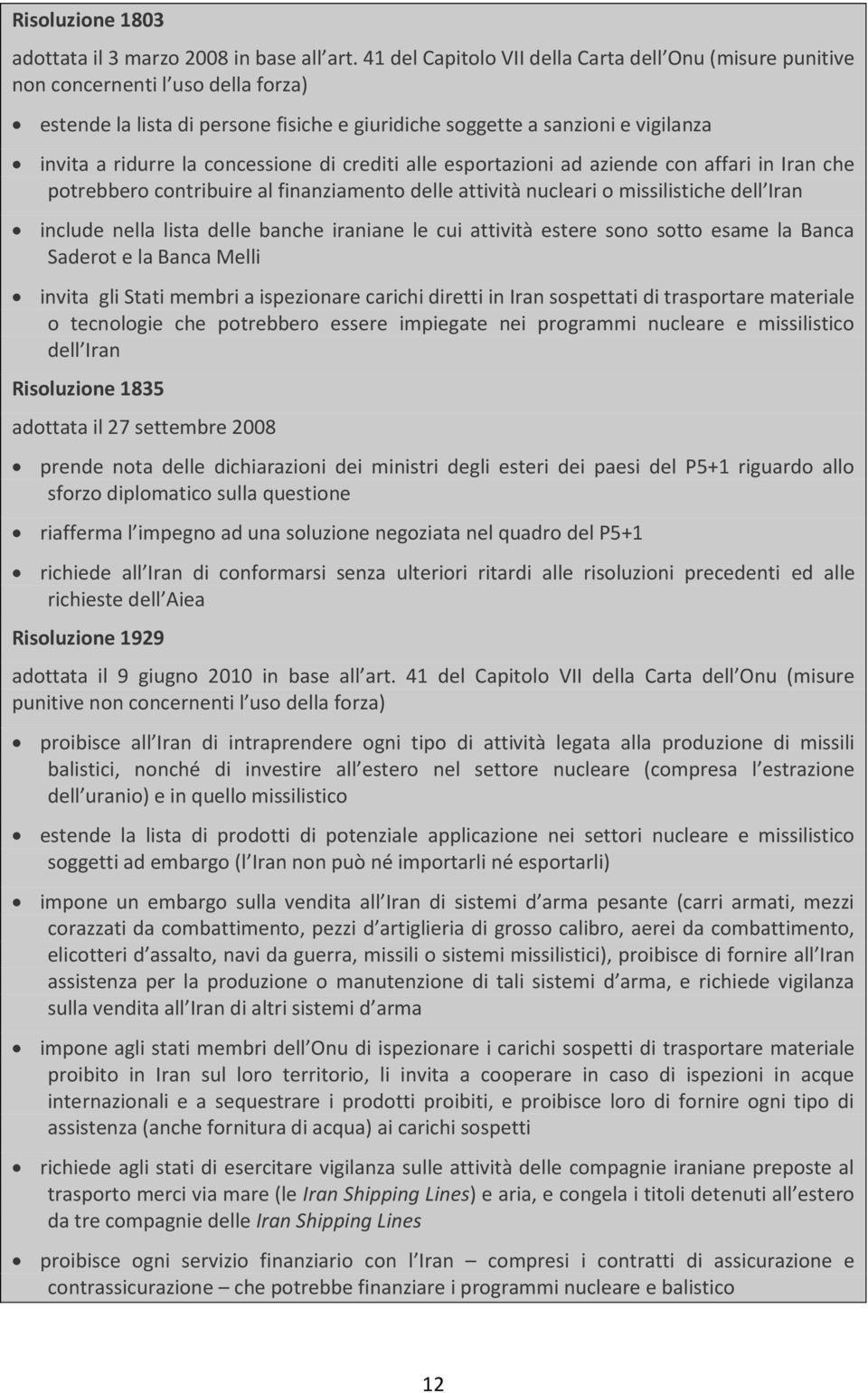 concessione di crediti alle esportazioni ad aziende con affari in Iran che potrebbero contribuire al finanziamento delle attività nucleari o missilistiche dell Iran include nella lista delle banche