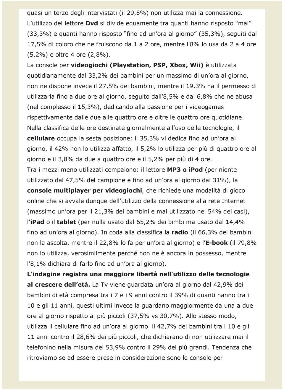 ore, mentre l'8% lo usa da 2 a 4 ore (5,2%) e oltre 4 ore (2,8%).