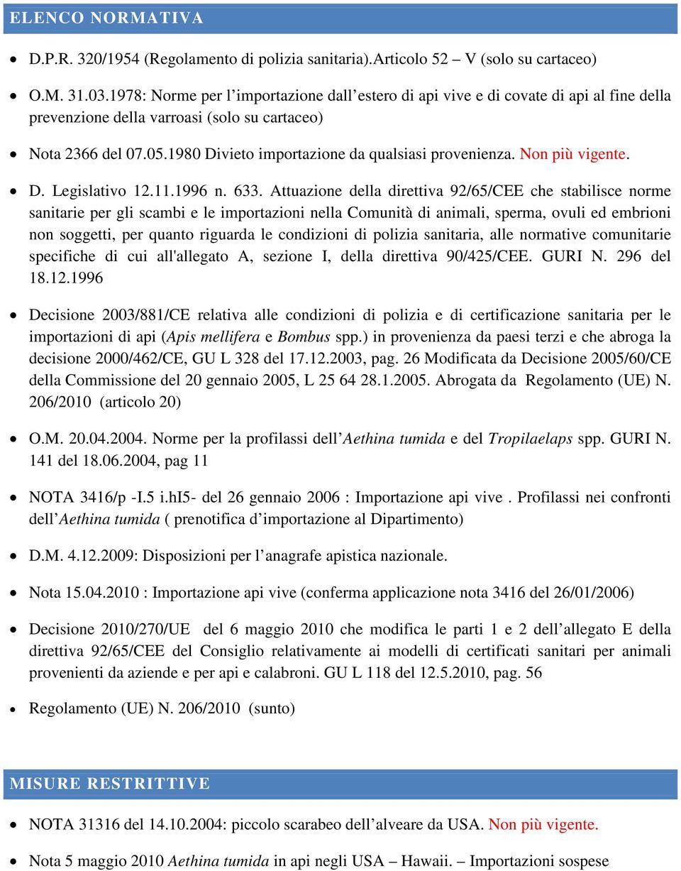 1980 Divieto importazione da qualsiasi provenienza. Non più vigente. D. Legislativo 12.11.1996 n. 633.