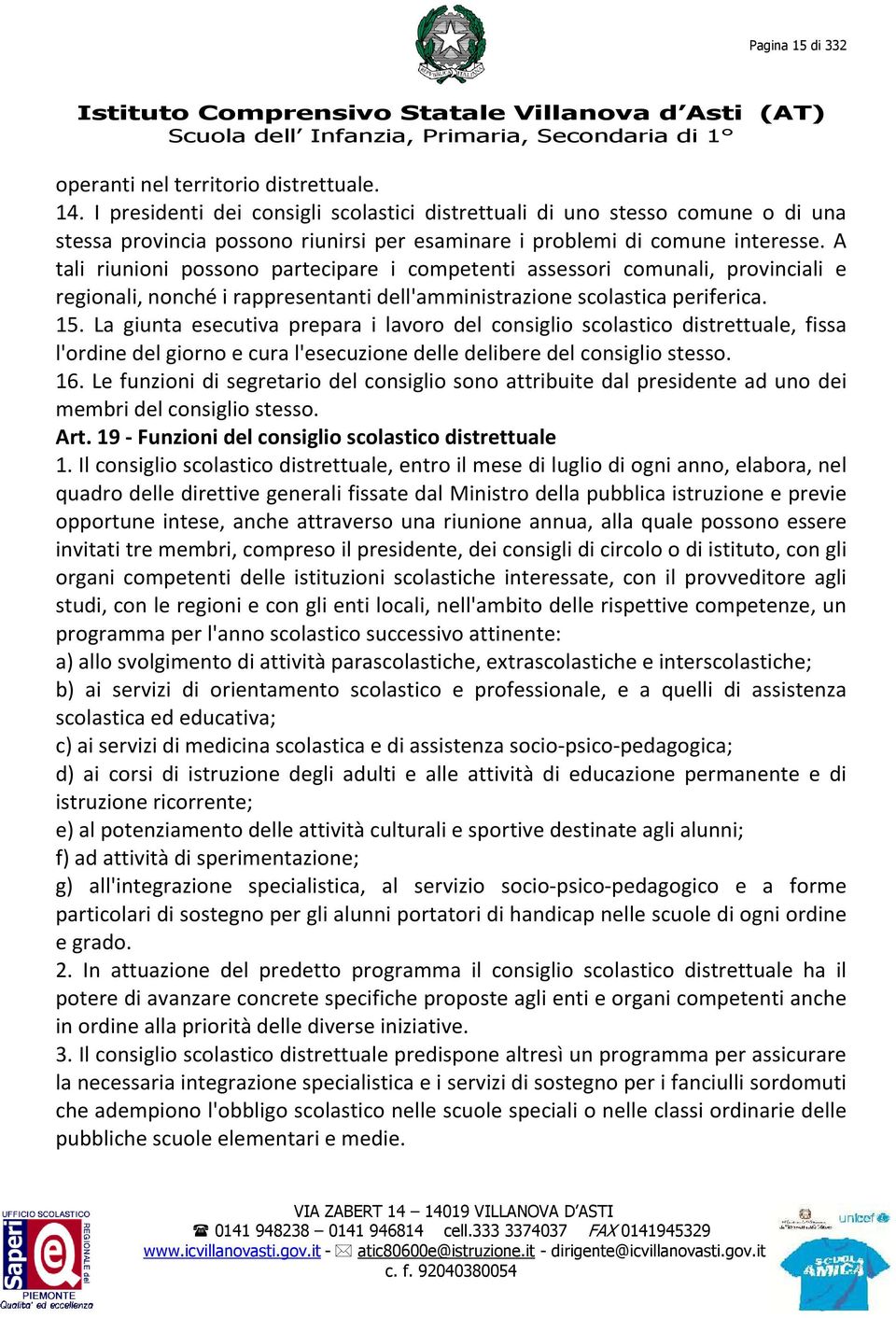 A tali riunioni possono partecipare i competenti assessori comunali, provinciali e regionali, nonché i rappresentanti dell'amministrazione scolastica periferica. 15.