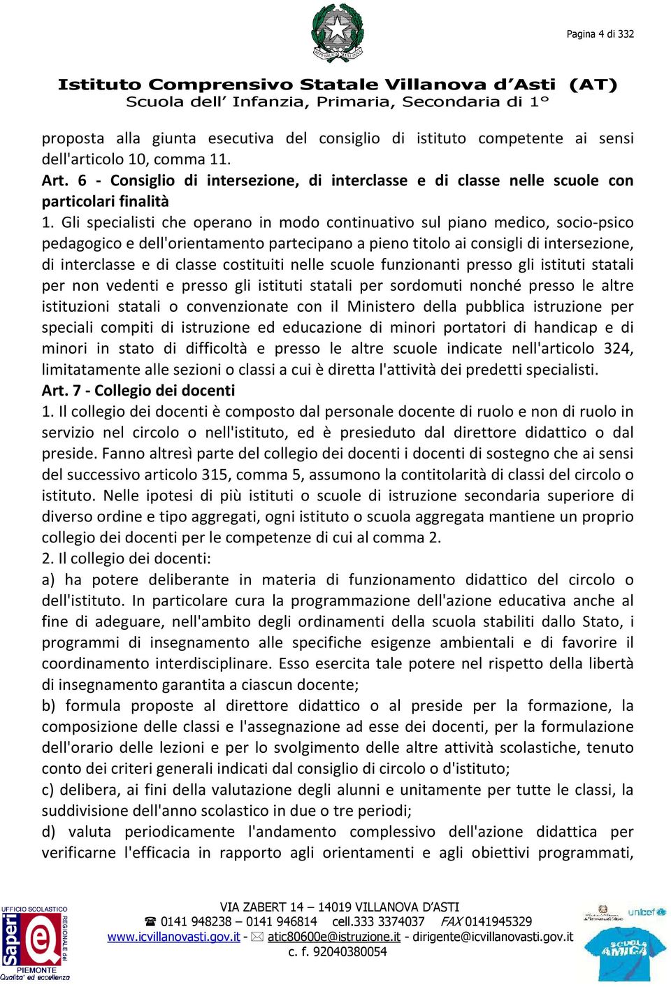 Gli specialisti che operano in modo continuativo sul piano medico, socio-psico pedagogico e dell'orientamento partecipano a pieno titolo ai consigli di intersezione, di interclasse e di classe