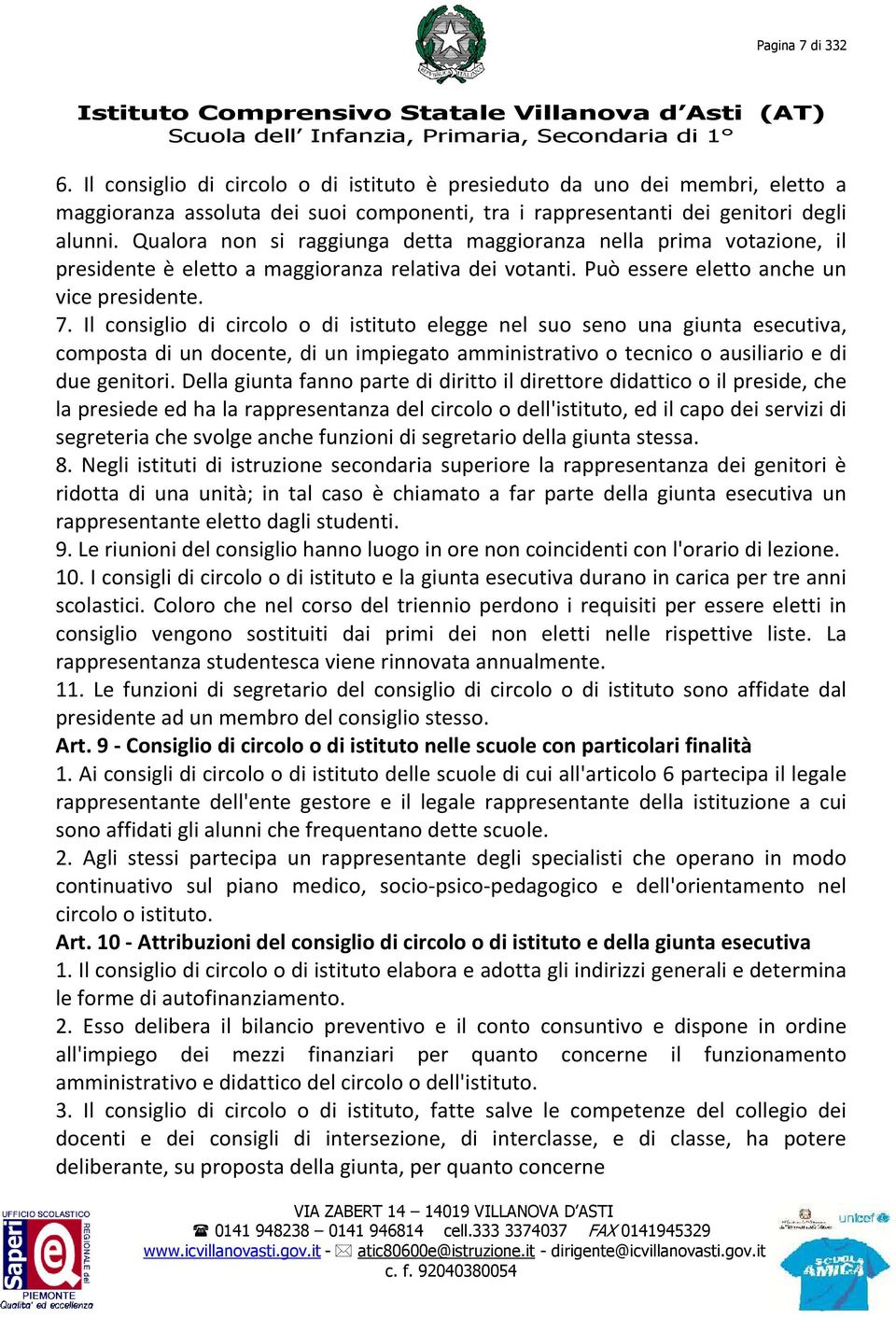 Il consiglio di circolo o di istituto elegge nel suo seno una giunta esecutiva, composta di un docente, di un impiegato amministrativo o tecnico o ausiliario e di due genitori.