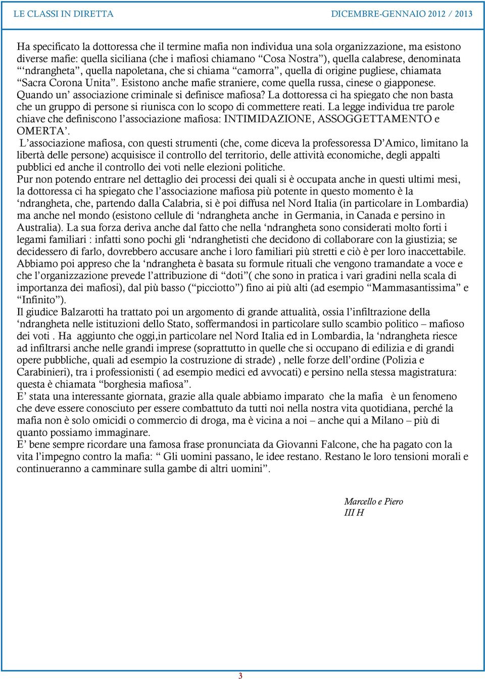 Quando un associazione criminale si definisce mafiosa? La dottoressa ci ha spiegato che non basta che un gruppo di persone si riunisca con lo scopo di commettere reati.