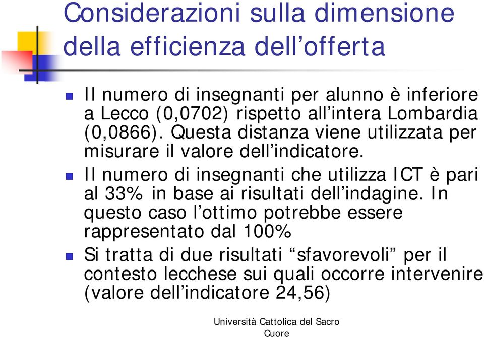 Il numero di insegnanti che utilizza ICT è pari al 33% in base ai risultati dell indagine.