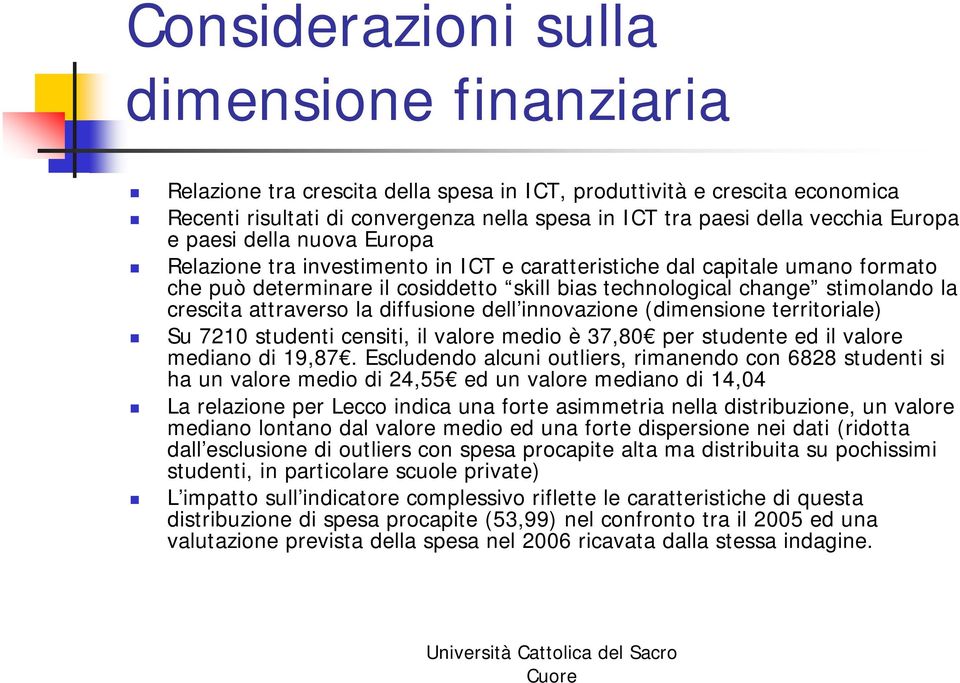 attraverso la diffusione dell innovazione (dimensione territoriale) Su 7210 studenti censiti, il valore medio è 37,80 per studente ed il valore mediano di 19,87.