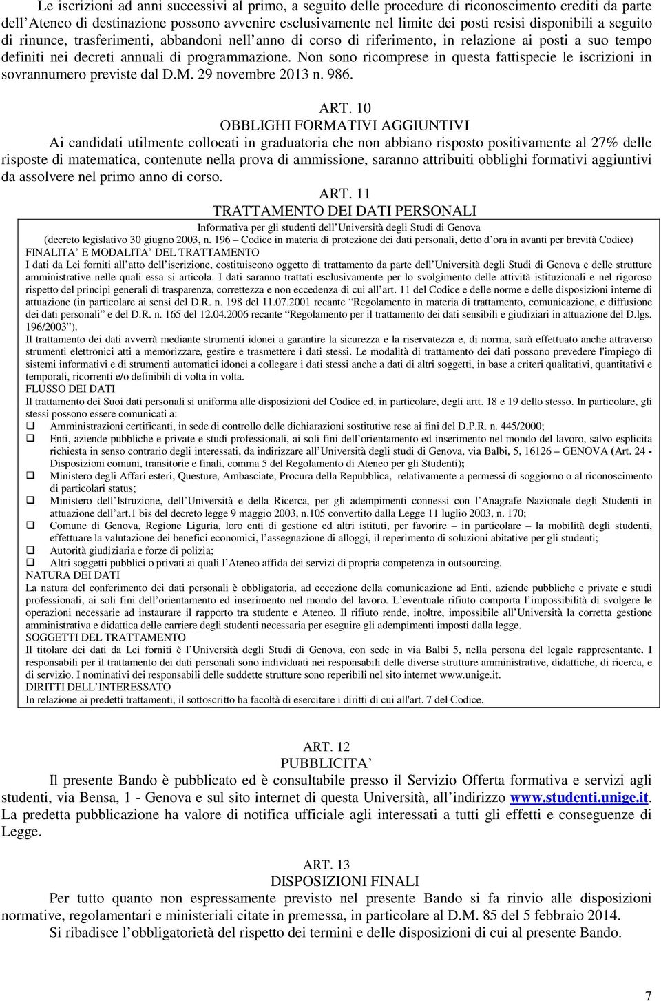 Non sono ricomprese in questa fattispecie le iscrizioni in sovrannumero previste dal D.M. 29 novembre 2013 n. 986. ART.