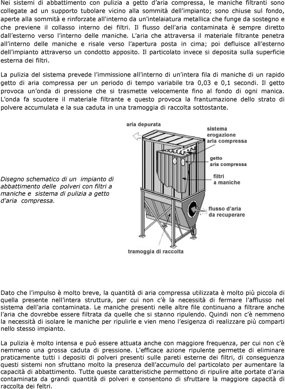 Il flusso dell aria contaminata è sempre diretto dall esterno verso l interno delle maniche.