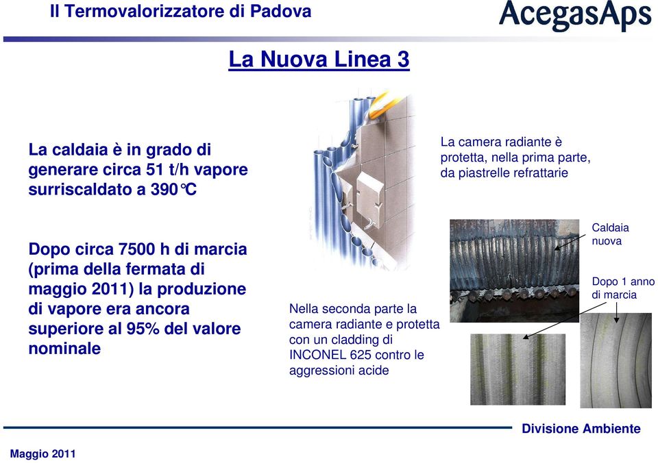 2011) la produzione di vapore era ancora superiore al 95% del valore nominale Nella seconda parte la camera