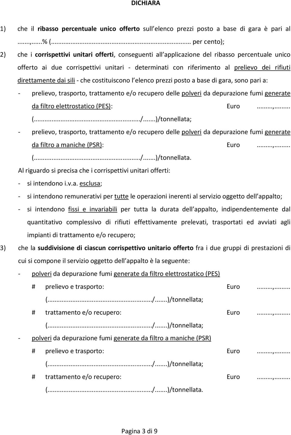 rifiuti direttamente dai sili - che costituiscono l elenco prezzi posto a base di gara, sono pari a: - prelievo, trasporto, trattamento e/o recupero delle polveri da depurazione fumi generate da