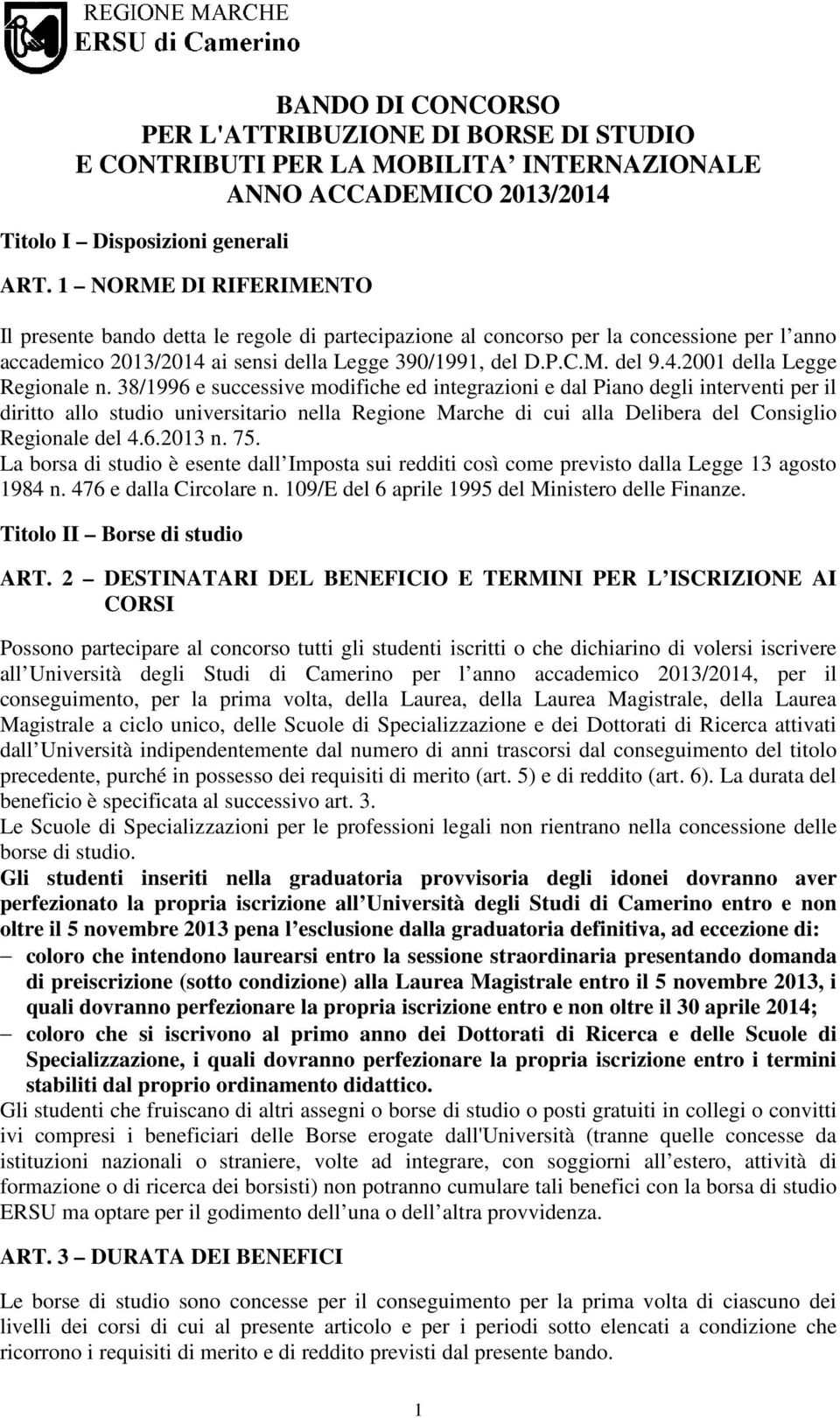 38/1996 e successive modifiche ed integrazioni e dal Piano degli interventi per il diritto allo studio universitario nella Regione Marche di cui alla Delibera del Consiglio Regionale del 4.6.2013 n.