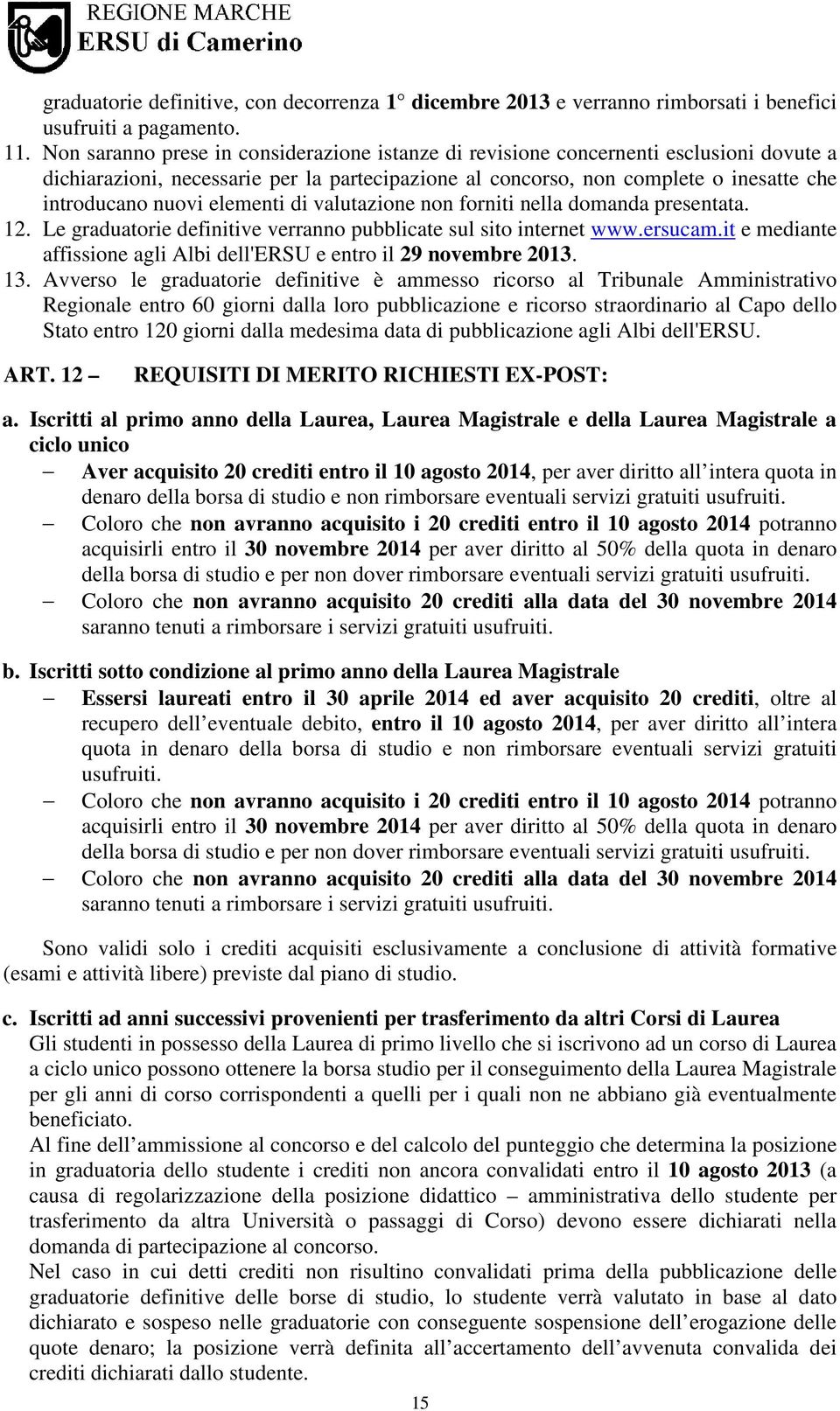 elementi di valutazione non forniti nella domanda presentata. 12. Le graduatorie definitive verranno pubblicate sul sito internet www.ersucam.