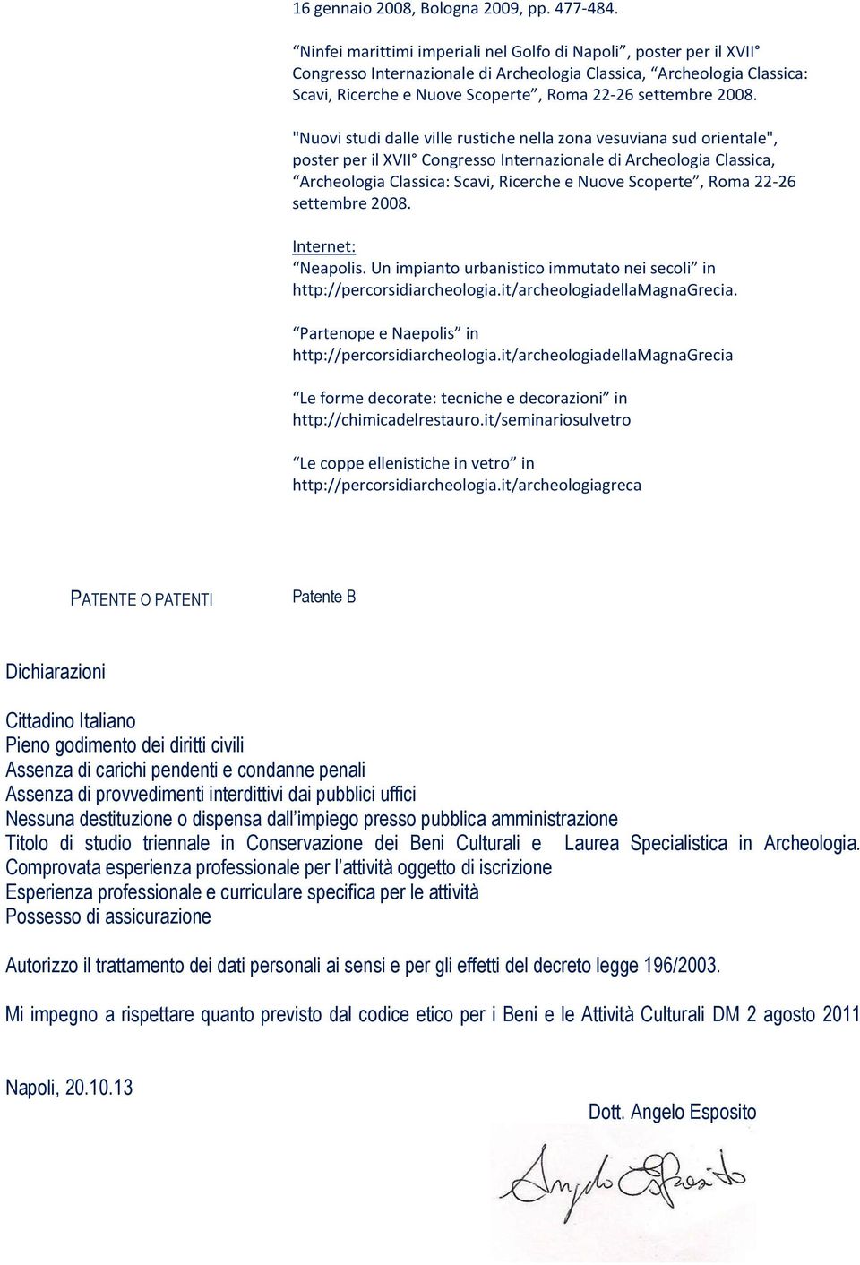 "Nuovi studi dalle ville rustiche nella zona vesuviana sud orientale", poster per il XVII Congresso Internazionale di Archeologia Classica, Archeologia Classica: Scavi, Ricerche e Nuove Scoperte,