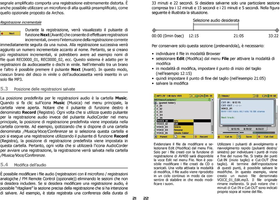 3 Posizione delle registrazioni salvate (nell esempio 12:15) Music. Quando si fa clic sull icona Music (Musica) nel menu principale, la cartella viene aperta.