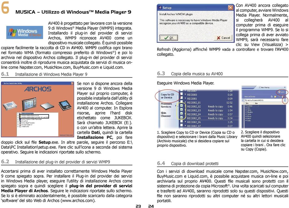 È quindi possibile Con AV400 ancora collegato al computer, avviare Windows Media Player. Normalmente, si collegherà AV400 al computer prima di eseguire il programma WMP9.