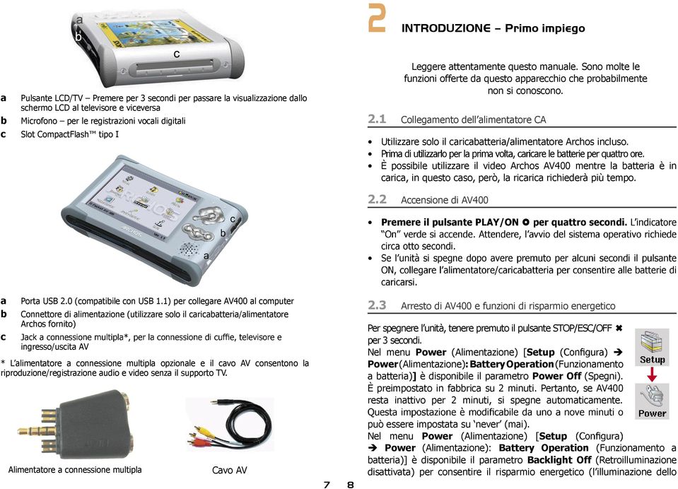 1 Collegamento dell alimentatore CA Utilizzare solo il caricabatteria/alimentatore Archos incluso.