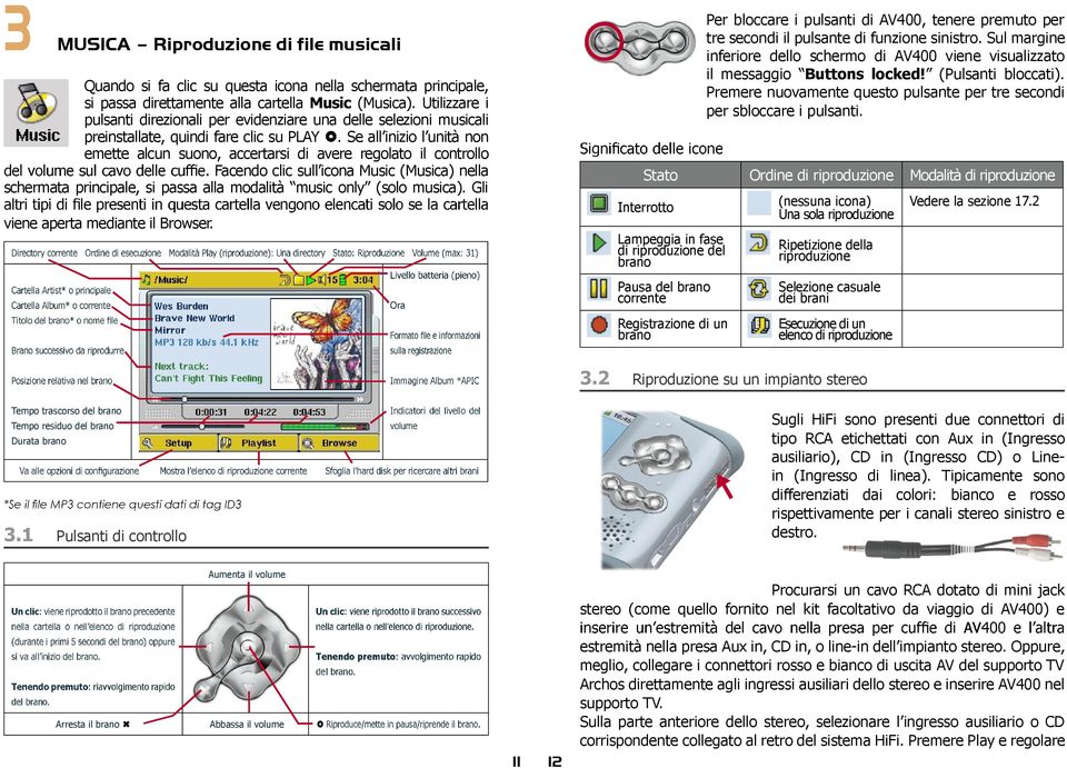 Se all inizio l unità non emette alcun suono, accertarsi di avere regolato il controllo Facendo clic sull icona Music (Musica) nella schermata principale, si passa alla modalità music only (solo