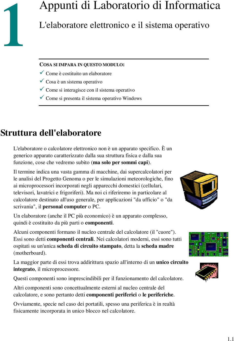 È un generico apparato caratterizzato dalla sua struttura fisica e dalla sua funzione, cose che vedremo subito (ma solo per sommi capi).