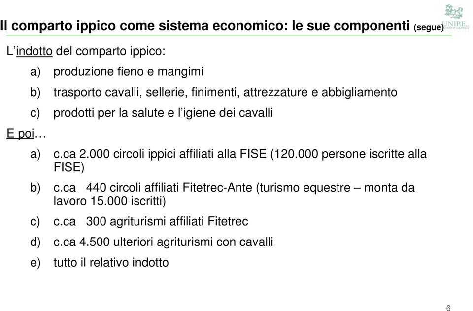 000 circoli ippici affiliati alla FISE (120.000 persone iscritte alla FISE) b) c.