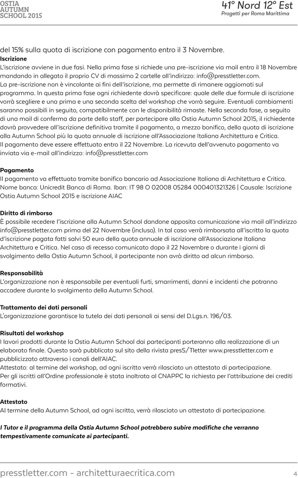 La pre-iscrizione non è vincolante ai fini dell iscrizione, ma permette di rimanere aggiornati sul programma.