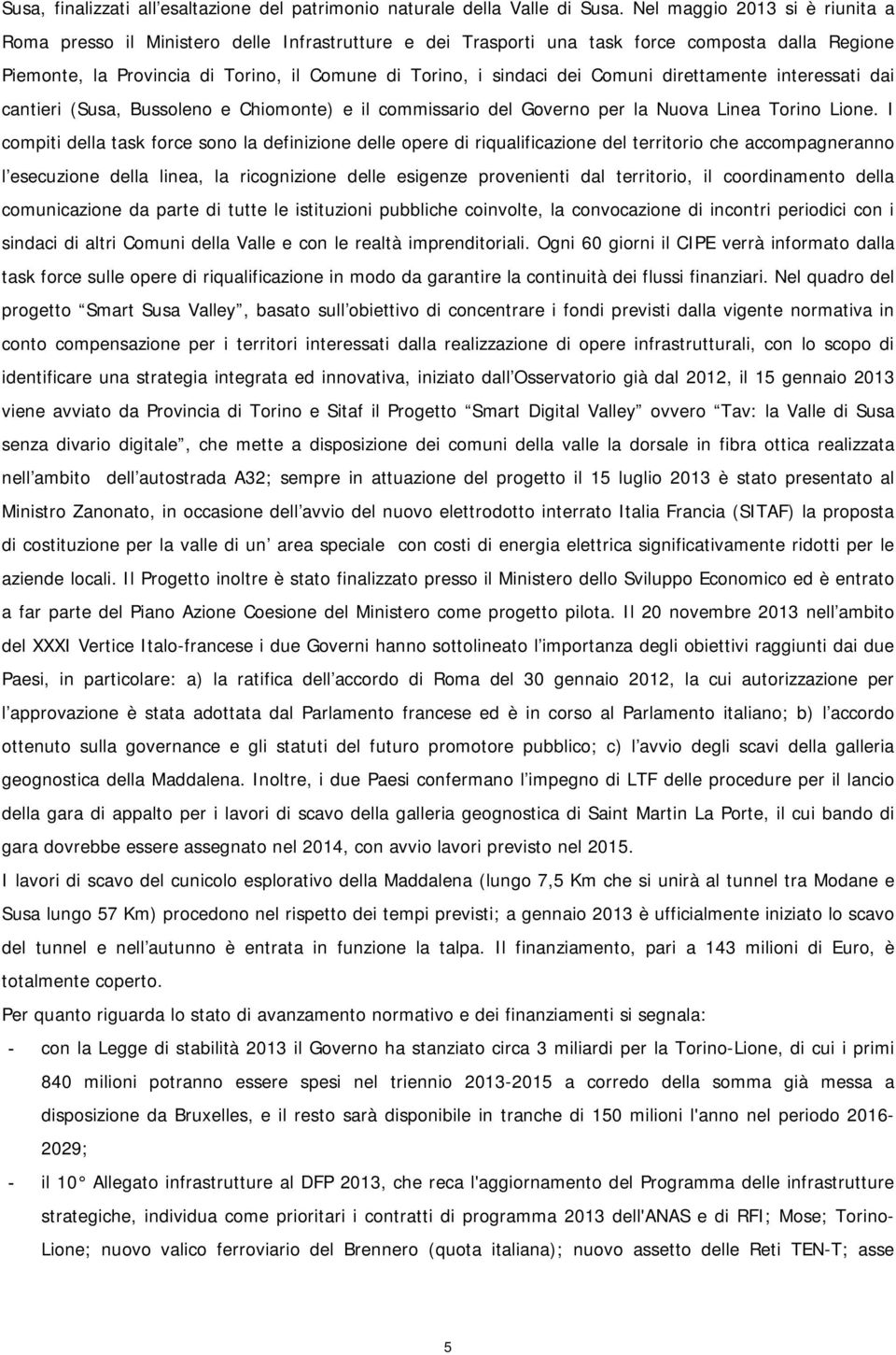 Comuni direttamente interessati dai cantieri (Susa, Bussoleno e Chiomonte) e il commissario del Governo per la Nuova Linea Torino Lione.