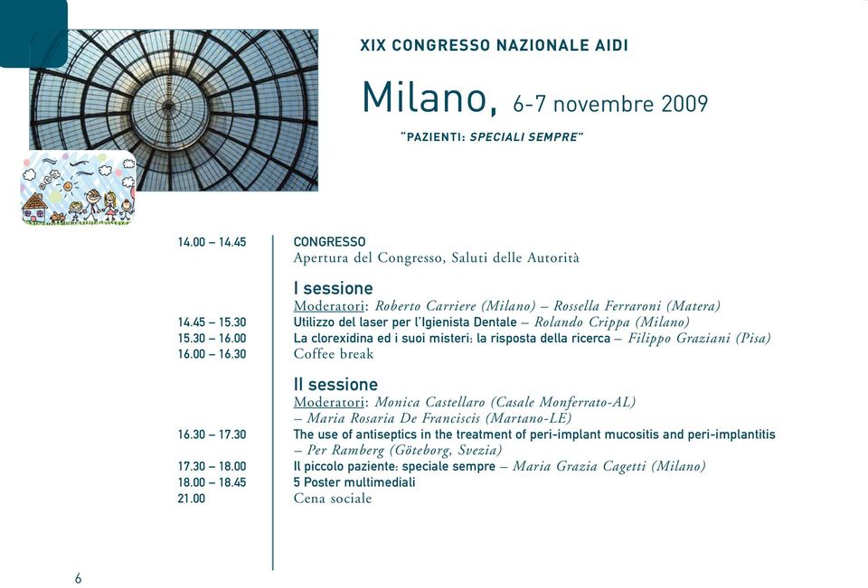 30 Coffee break II sessione Moderatori: Monica Castellaro (Casale Monferrato-AL) Maria Rosaria De Franciscis (Martano-LE) 16.30 17.