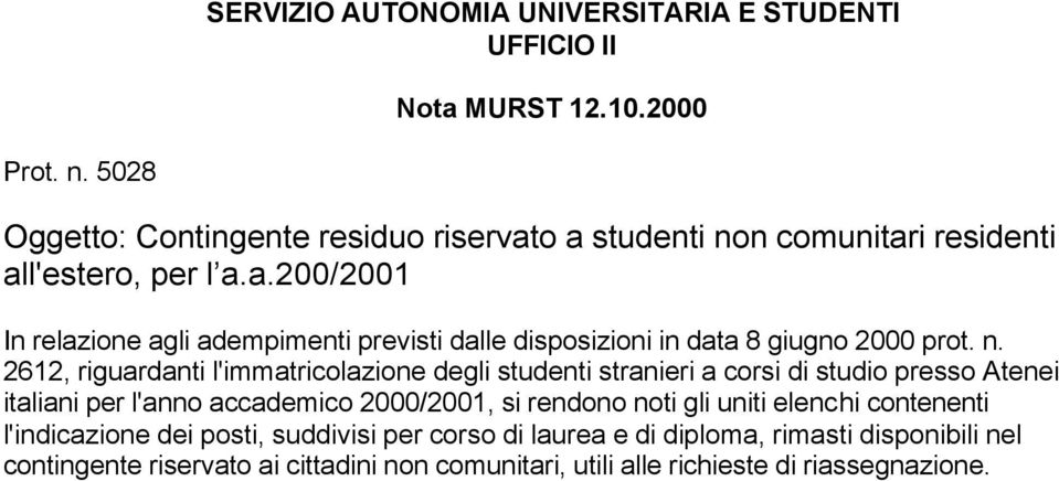 n. 2612, riguardanti l'immatricolazione degli studenti stranieri a corsi di studio presso Atenei italiani per l'anno accademico 2000/2001, si rendono noti gli