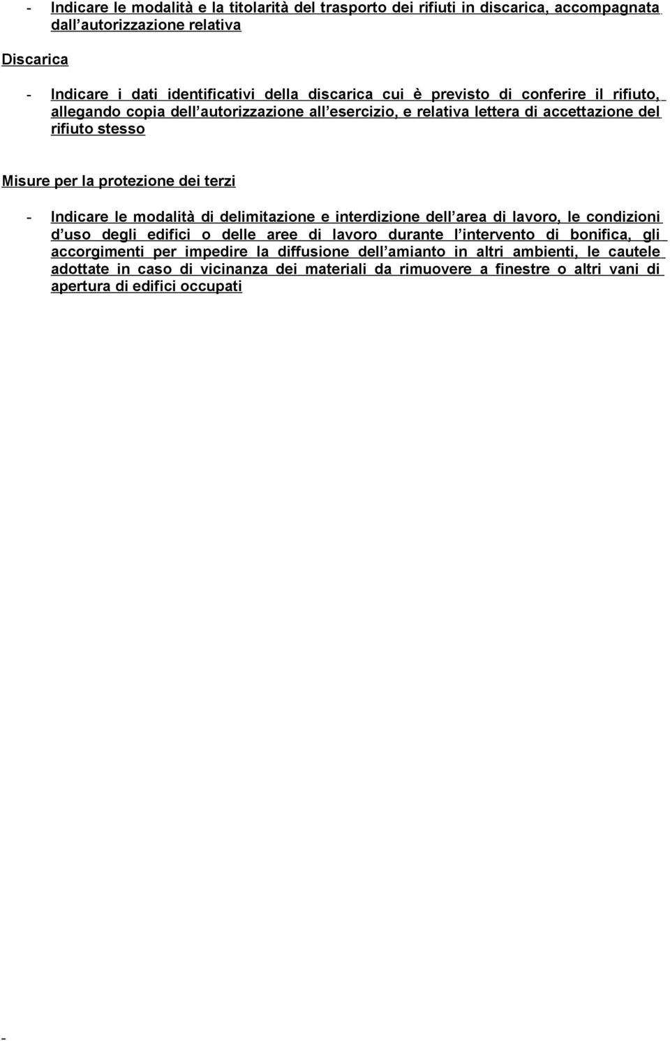 Indicare le modalità di delimitazione e interdizione dell area di lavoro, le condizioni d uso degli edifici o delle aree di lavoro durante l intervento di bonifica, gli accorgimenti