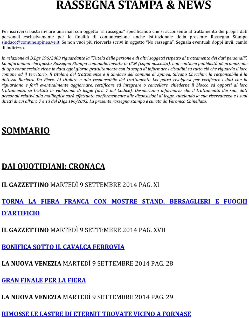 Segnala eventuali doppi invii, cambi di indirizzo. In relazione al D.Lgs 196/2003 riguardante la "Tutela delle persone e di altri soggetti rispetto al trattamento dei dati personali".